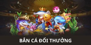 giới thiệu game bắn cá đổi thưởng