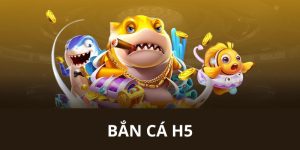 giới thiệu game bắn cá H5