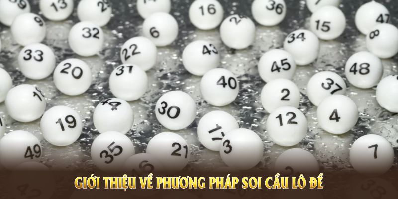 Giới thiệu về phương pháp soi cầu lô đề với khả năng nâng cao tỷ lệ thắng cược