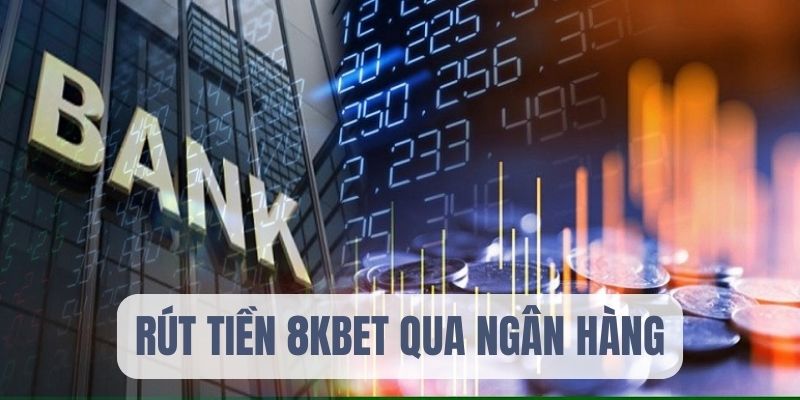 Rút tiền 8KBET qua ngân hàng